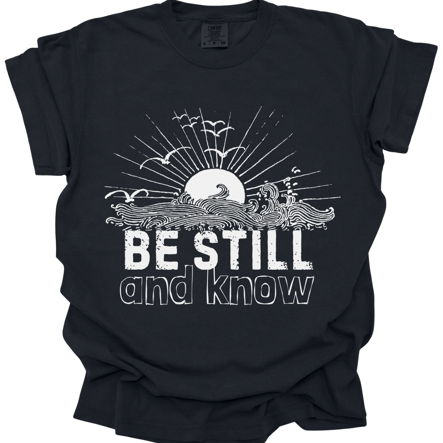 BE STILL & KNOW - Comfort Colors