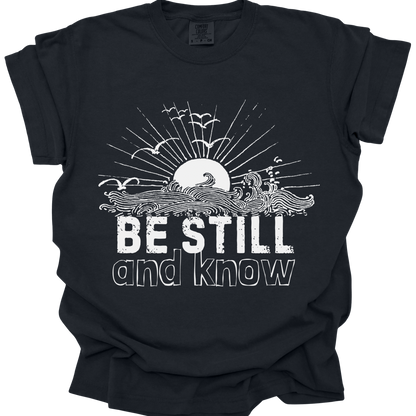 BE STILL & KNOW - Comfort Colors