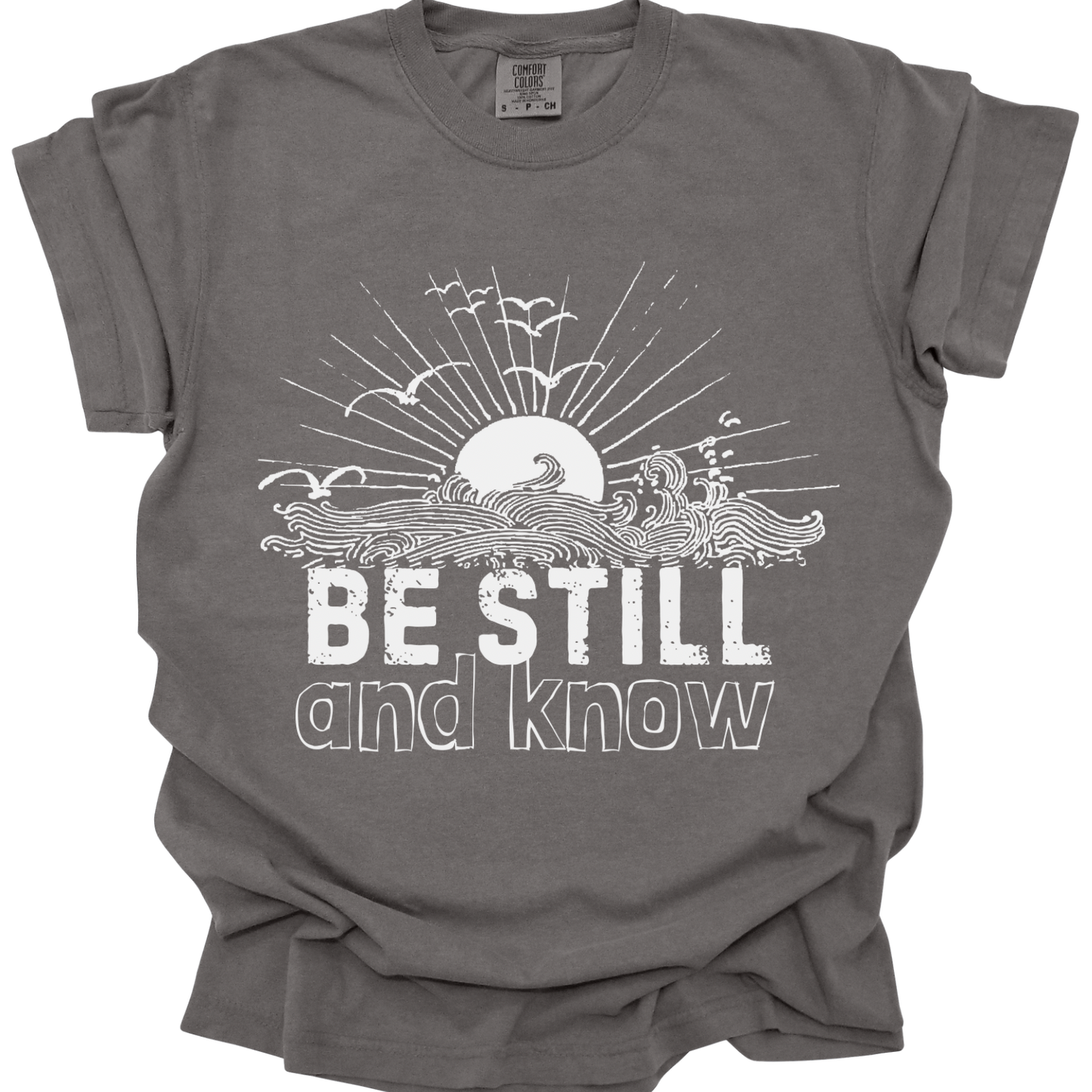 BE STILL & KNOW - Comfort Colors