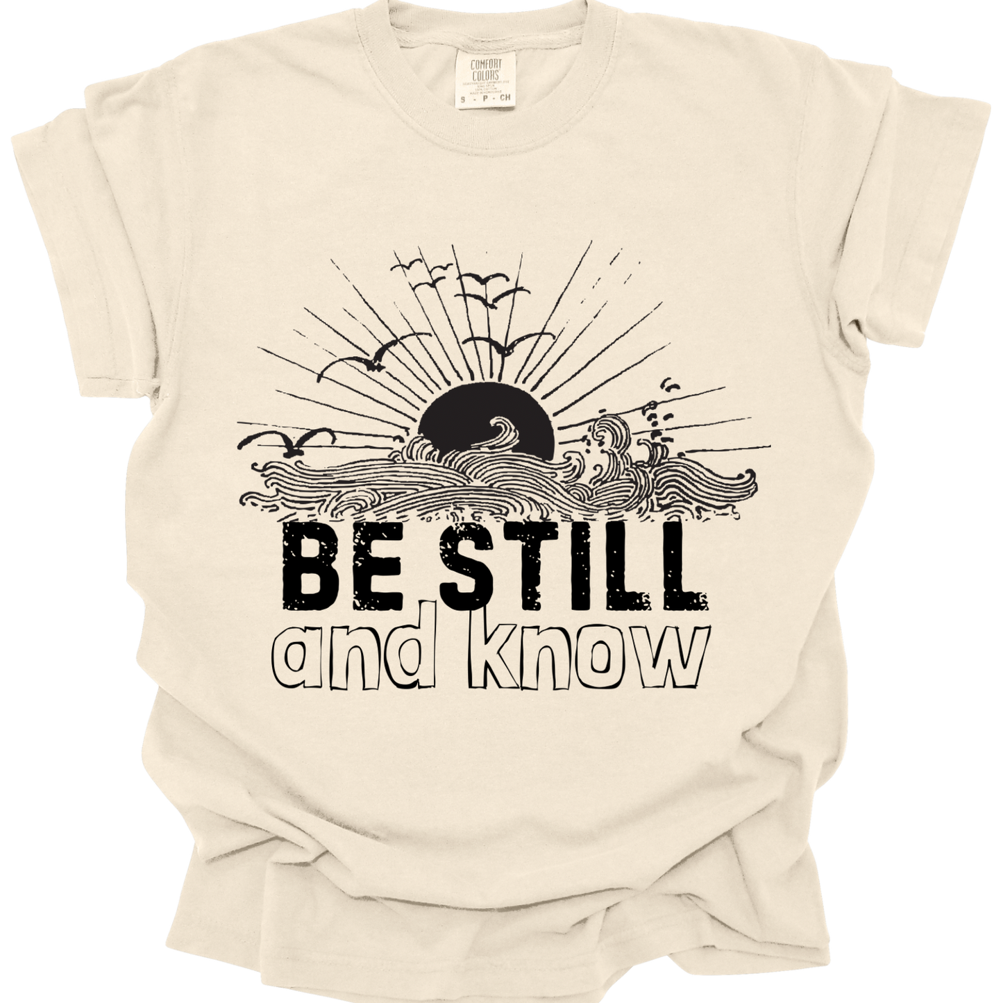 BE STILL & KNOW - Comfort Colors