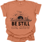 BE STILL & KNOW - Comfort Colors