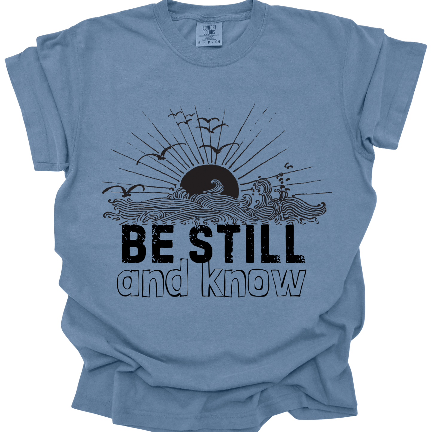 BE STILL & KNOW - Comfort Colors