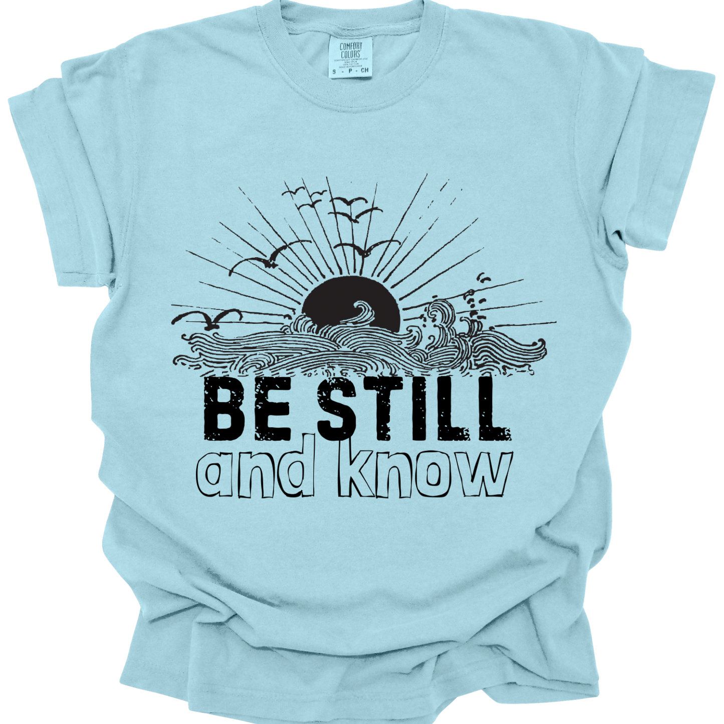 BE STILL & KNOW - Comfort Colors