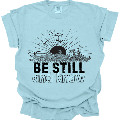 BE STILL & KNOW - Comfort Colors