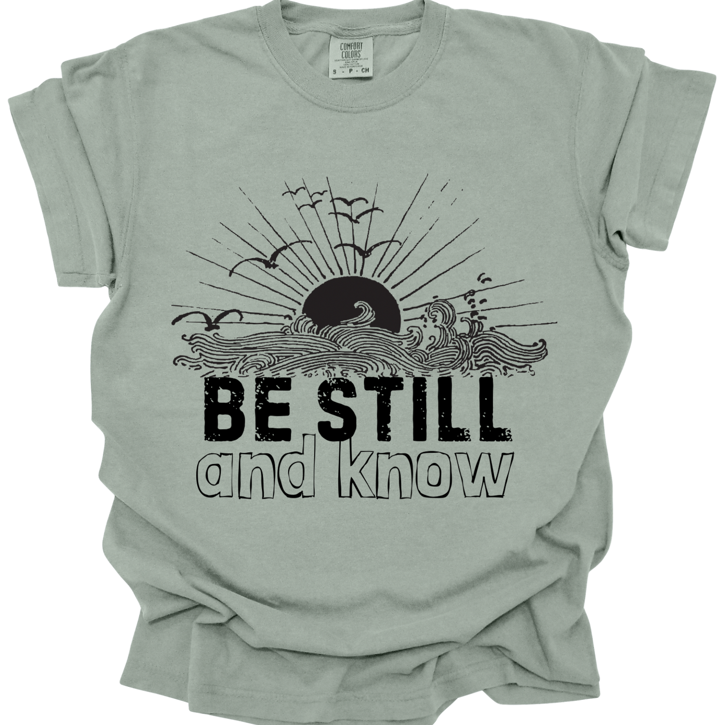 BE STILL & KNOW - Comfort Colors