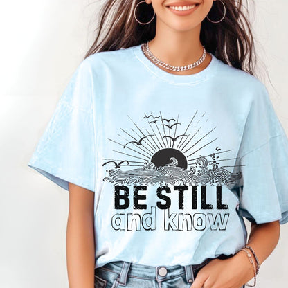 BE STILL & KNOW - Comfort Colors