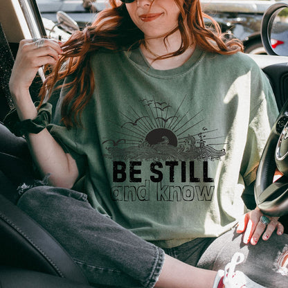 BE STILL & KNOW - Comfort Colors