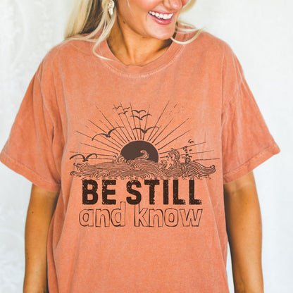 BE STILL & KNOW - Comfort Colors